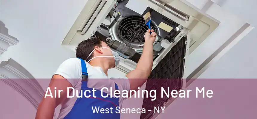  Air Duct Cleaning Near Me West Seneca - NY
