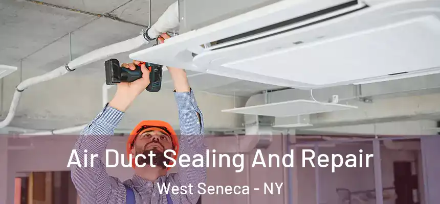  Air Duct Sealing And Repair West Seneca - NY