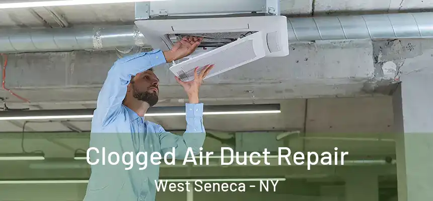 Clogged Air Duct Repair West Seneca - NY