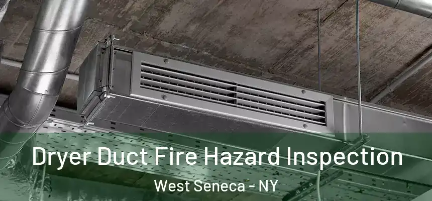  Dryer Duct Fire Hazard Inspection West Seneca - NY