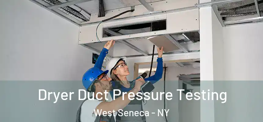 Dryer Duct Pressure Testing West Seneca - NY