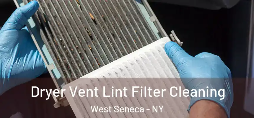 Dryer Vent Lint Filter Cleaning West Seneca - NY