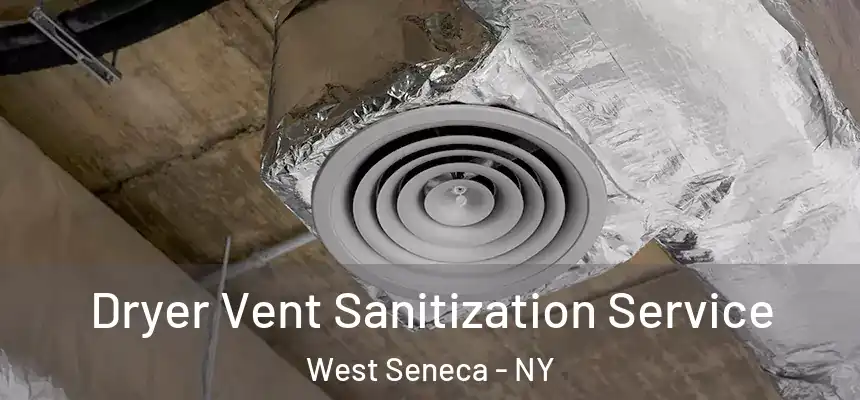 Dryer Vent Sanitization Service West Seneca - NY