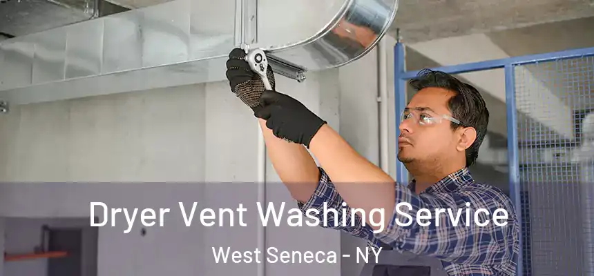 Dryer Vent Washing Service West Seneca - NY