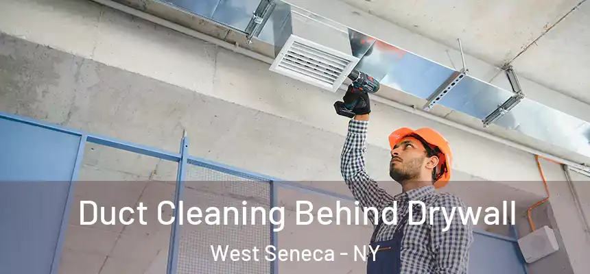 Duct Cleaning Behind Drywall West Seneca - NY