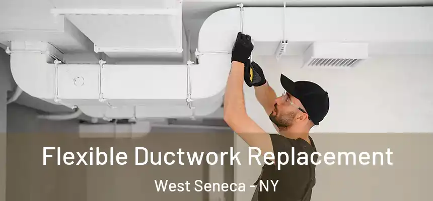 Flexible Ductwork Replacement West Seneca - NY