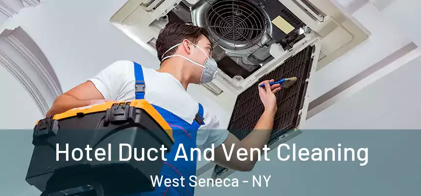  Hotel Duct And Vent Cleaning West Seneca - NY