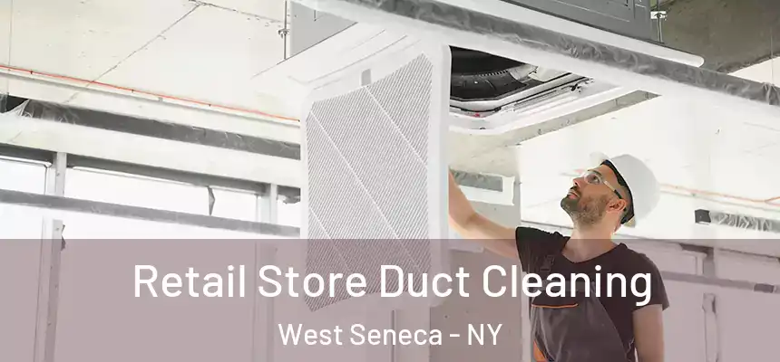  Retail Store Duct Cleaning West Seneca - NY