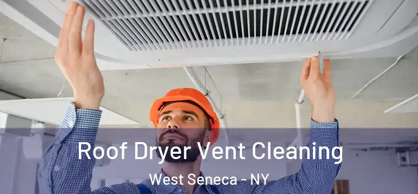 Roof Dryer Vent Cleaning West Seneca - NY