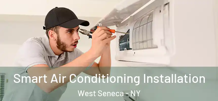 Smart Air Conditioning Installation West Seneca - NY