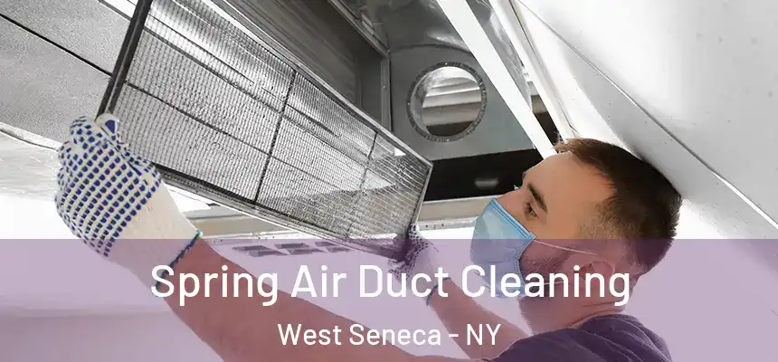 Spring Air Duct Cleaning West Seneca - NY