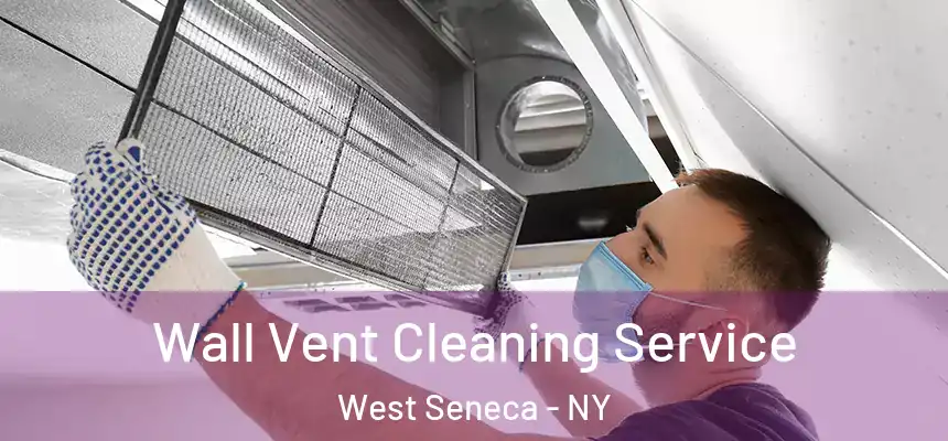 Wall Vent Cleaning Service West Seneca - NY